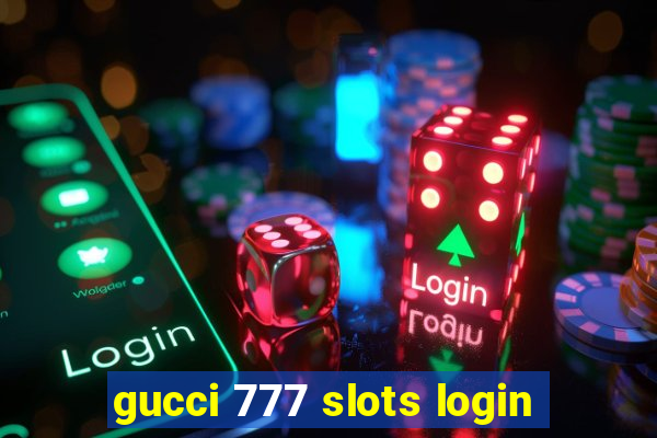 gucci 777 slots login